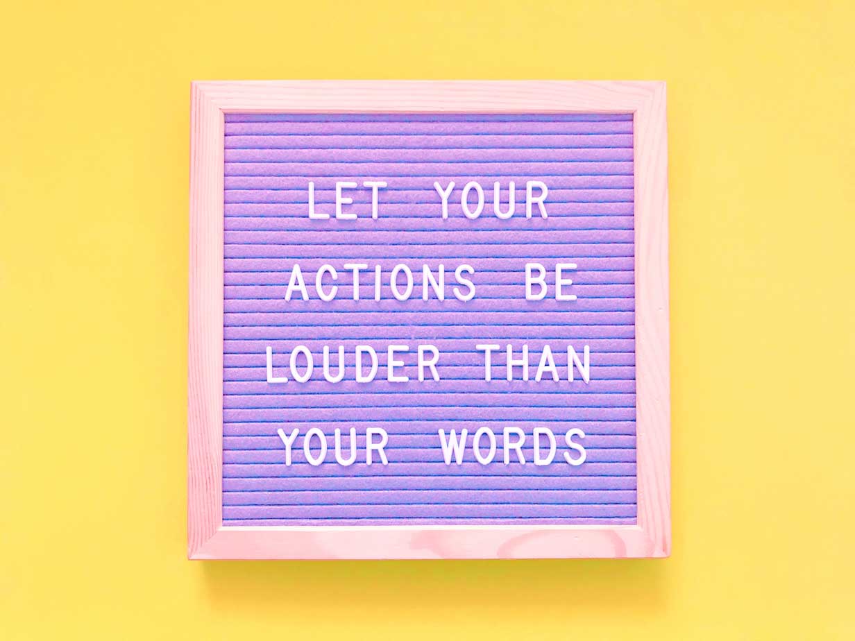 Let you actions be louder than your words signage 
